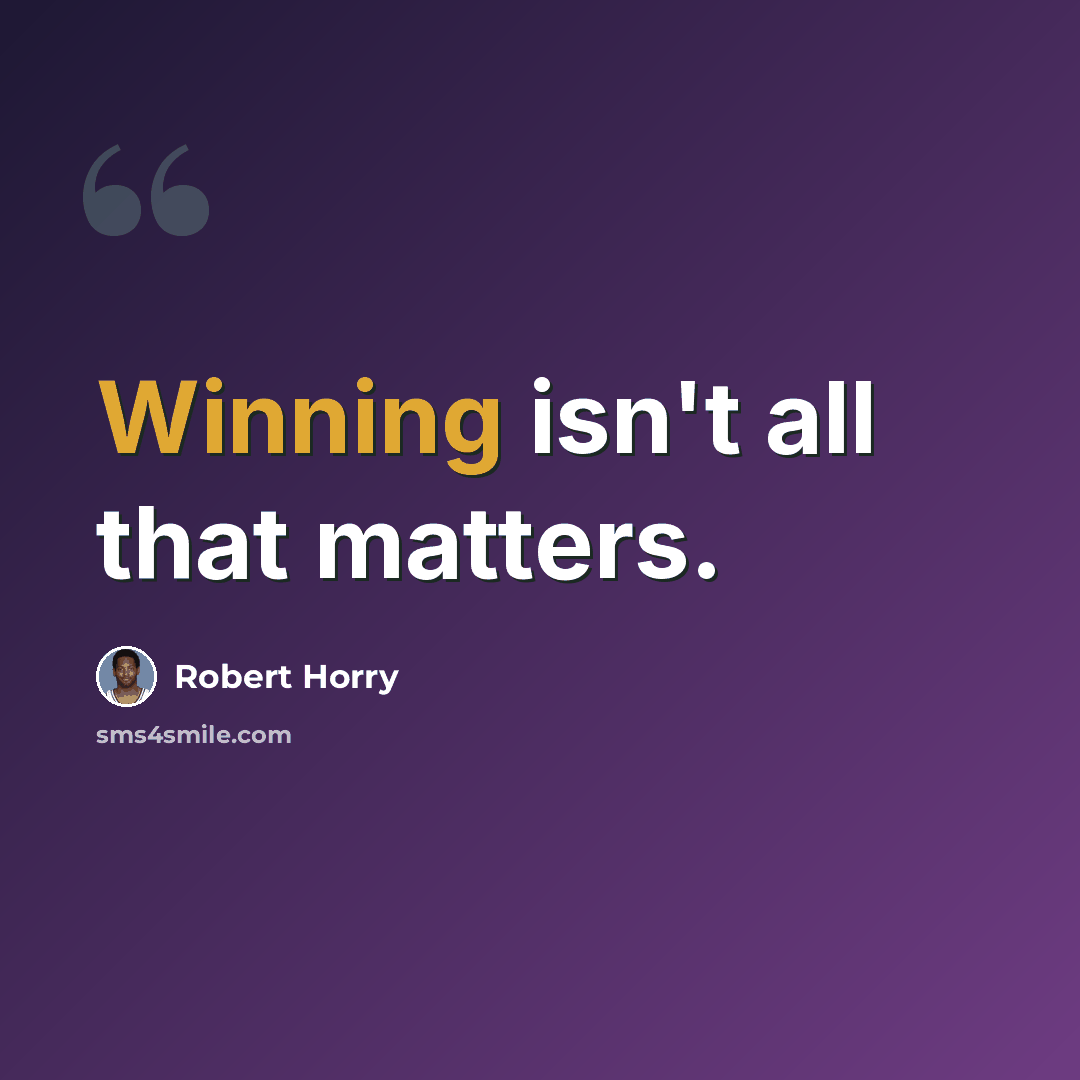 “Winning isn't all that matters.” quote by Robert Horry
