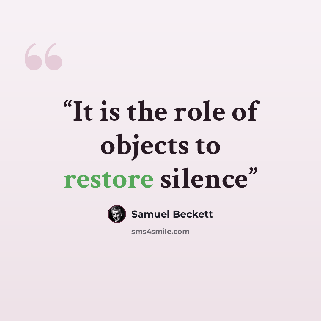 “It is the role of objects to restore silence” quote by Samuel Beckett