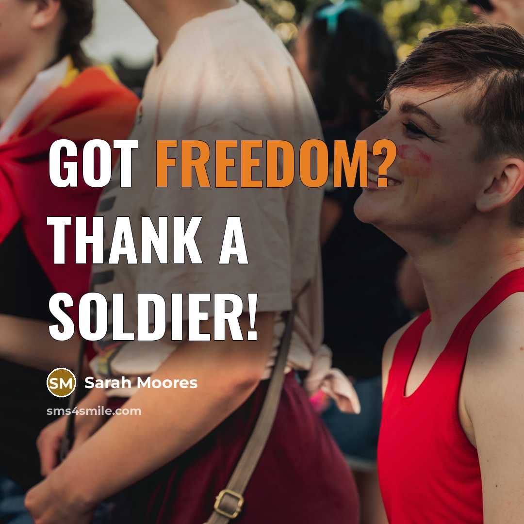 “Got freedom? Thank a soldier!” quote by Sarah Moores