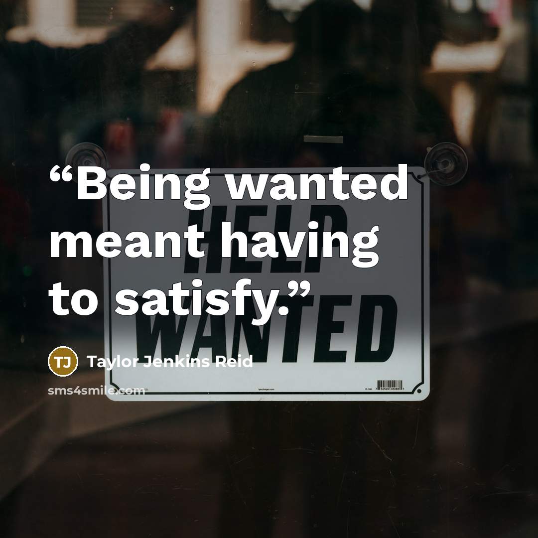 “Being wanted meant having to satisfy.” quote by Taylor Jenkins Reid