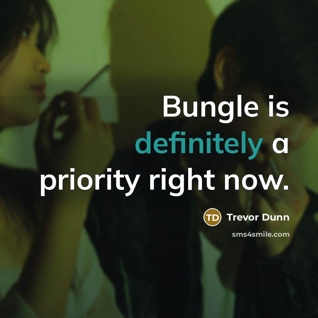 “Bungle is definitely a priority right now.” quote by Trevor Dunn