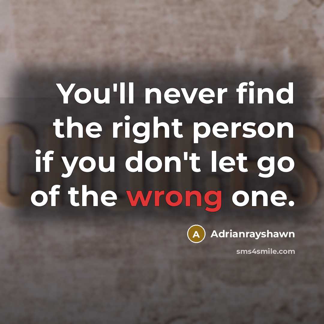 “You'll never find the right person if you don't let go of the wrong one.” quote by Adrianrayshawn