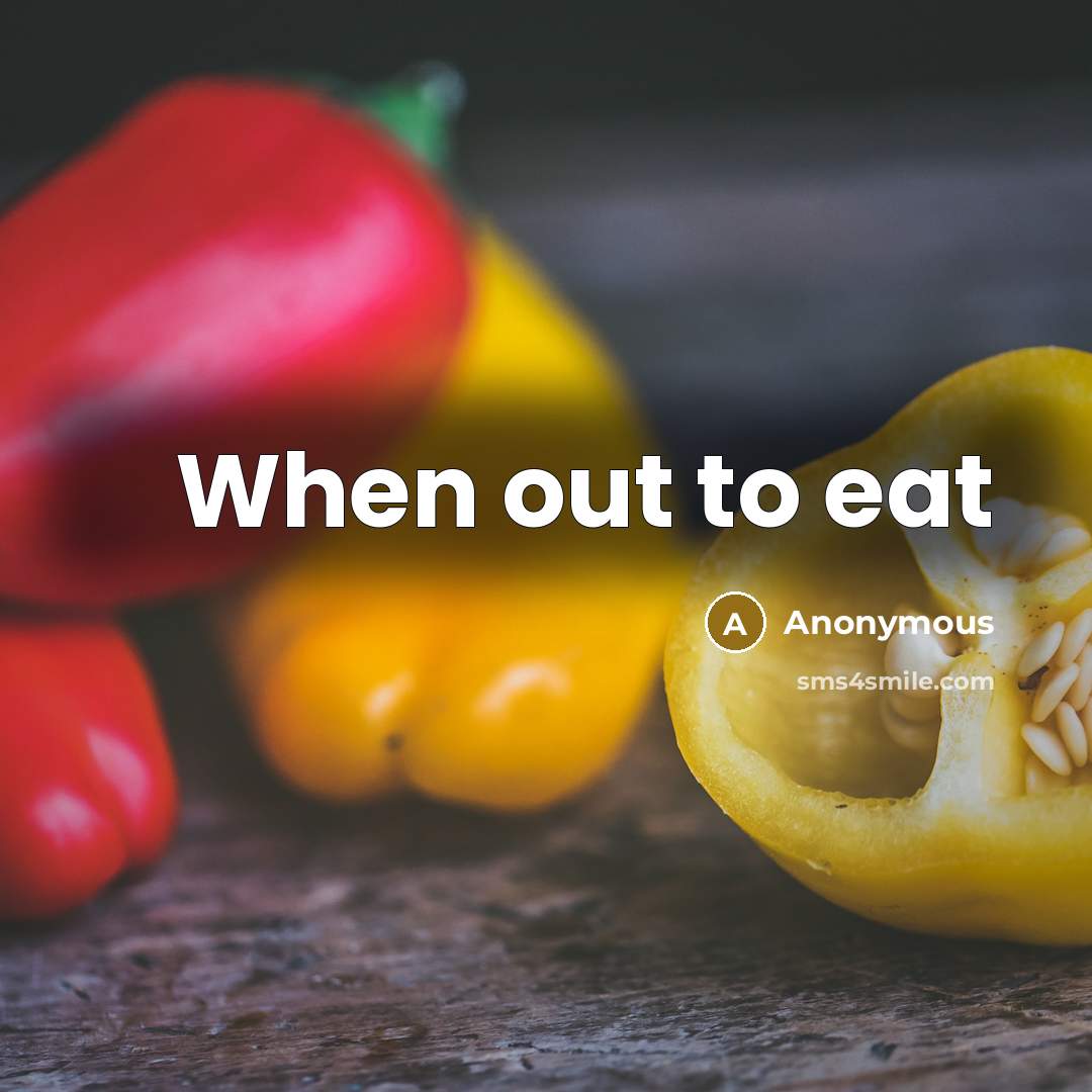 “When out to eat” quote by Anonymous