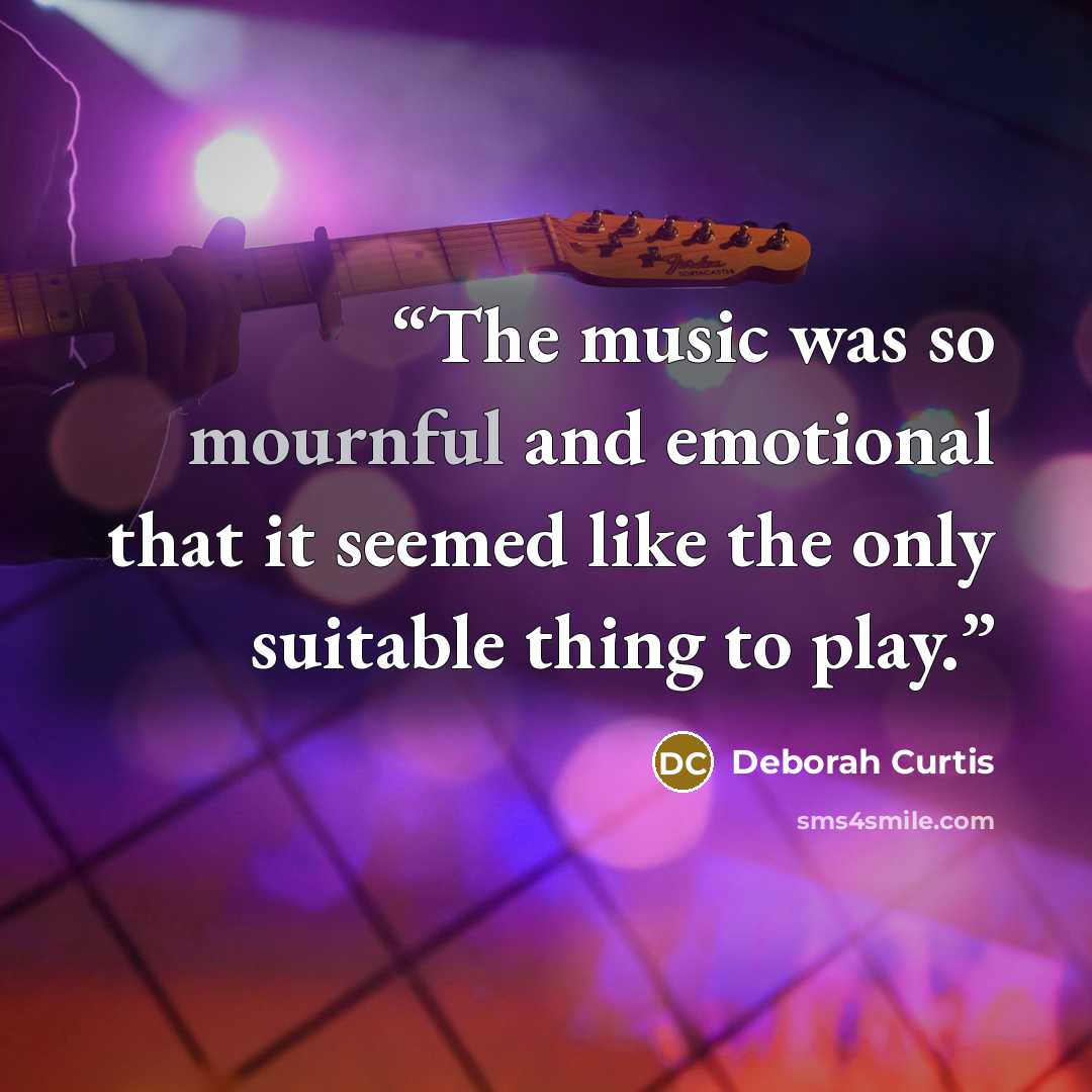 “The music was so mournful and emotional that it seemed like the only suitable thing to play.” quote by Deborah Curtis