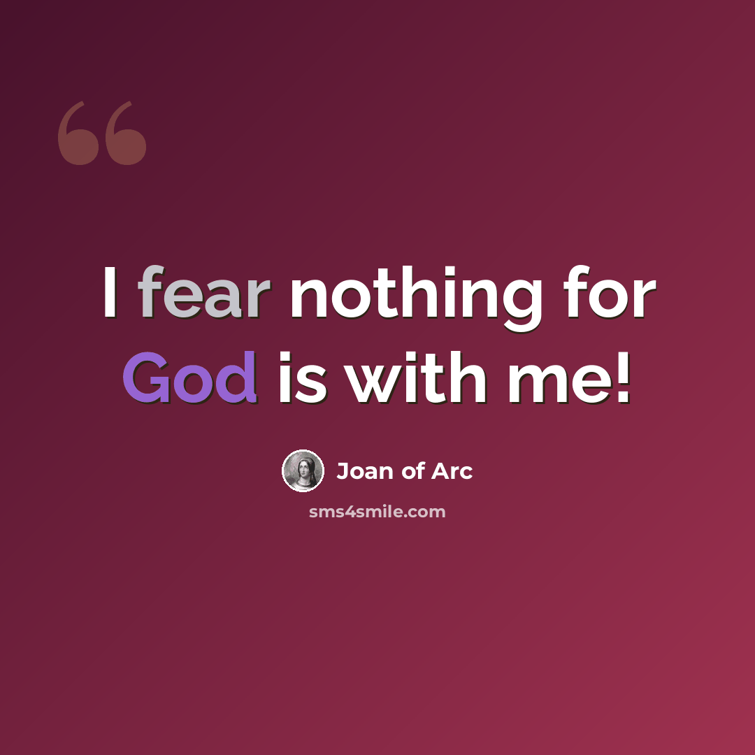 “I fear nothing for God is with me!” quote by Joan of Arc