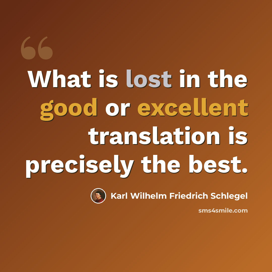 “What is lost in the good or excellent translation is precisely the best.” quote by Karl Wilhelm Friedrich Schlegel