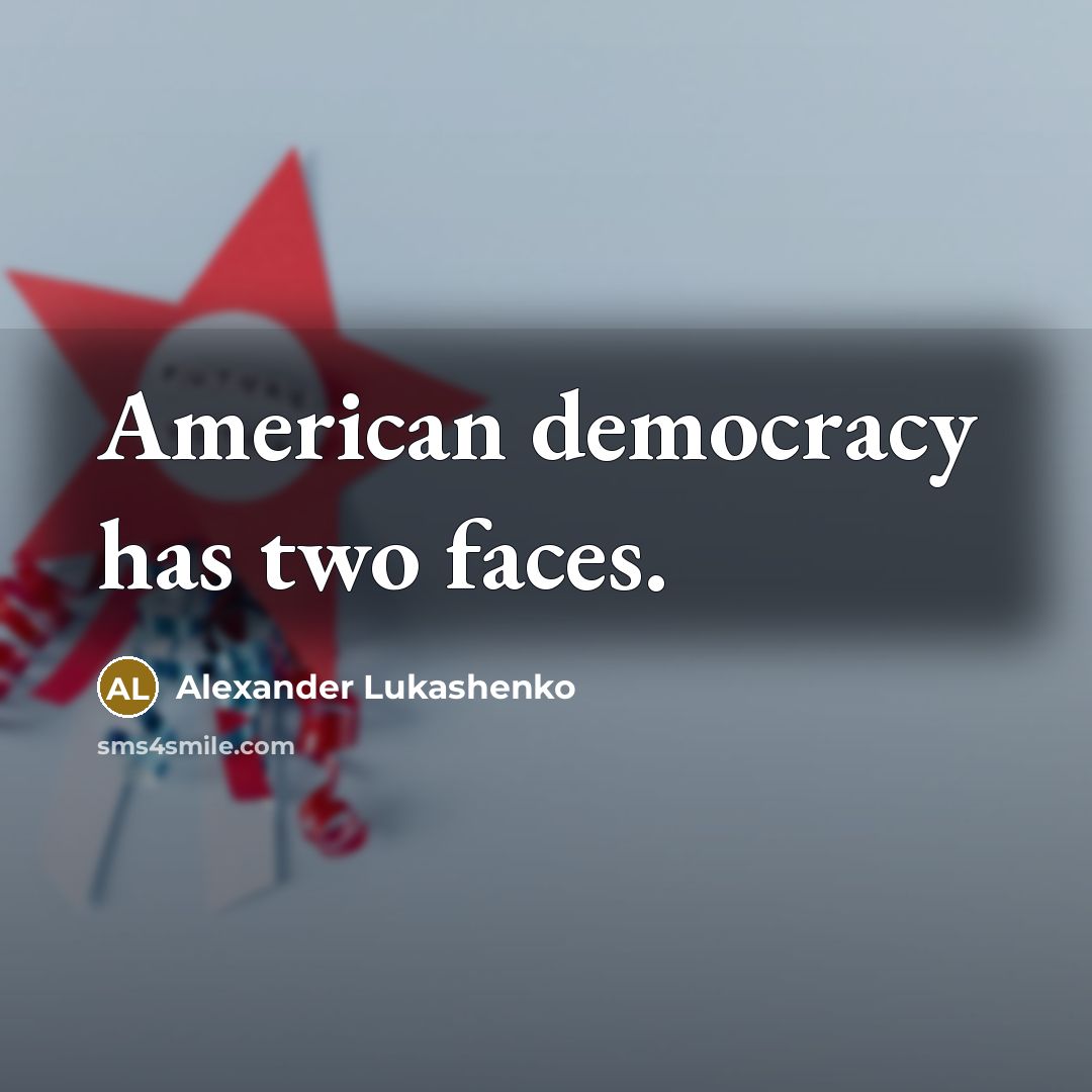 “American democracy has two faces.” quote by Alexander Lukashenko