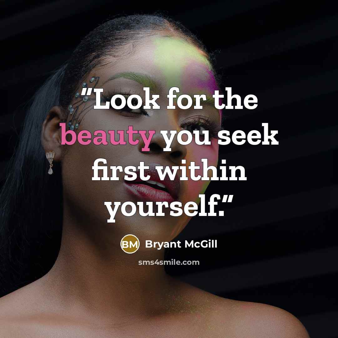 “Look for the beauty you seek first within yourself.” quote by Bryant McGill