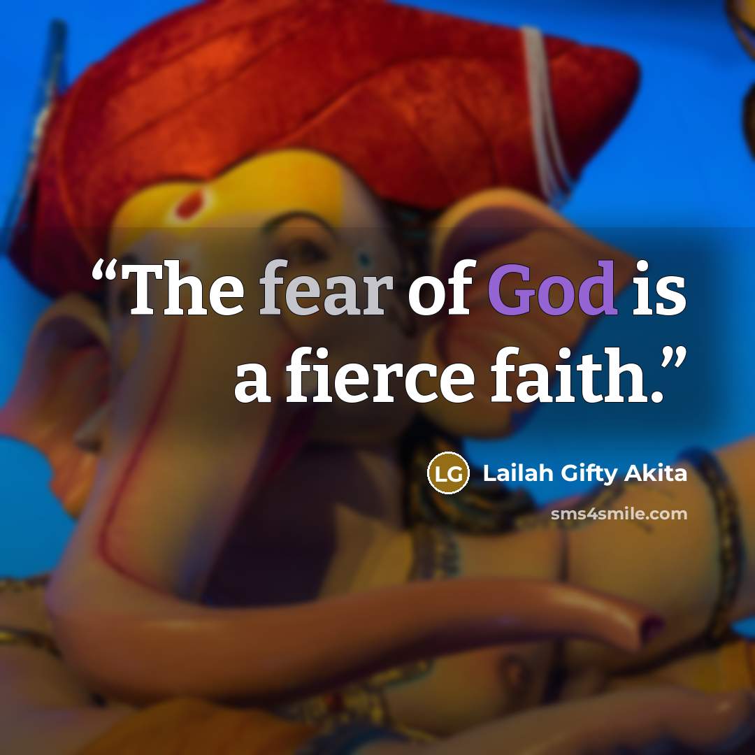 “The fear of God is a fierce faith.” quote by Lailah Gifty Akita