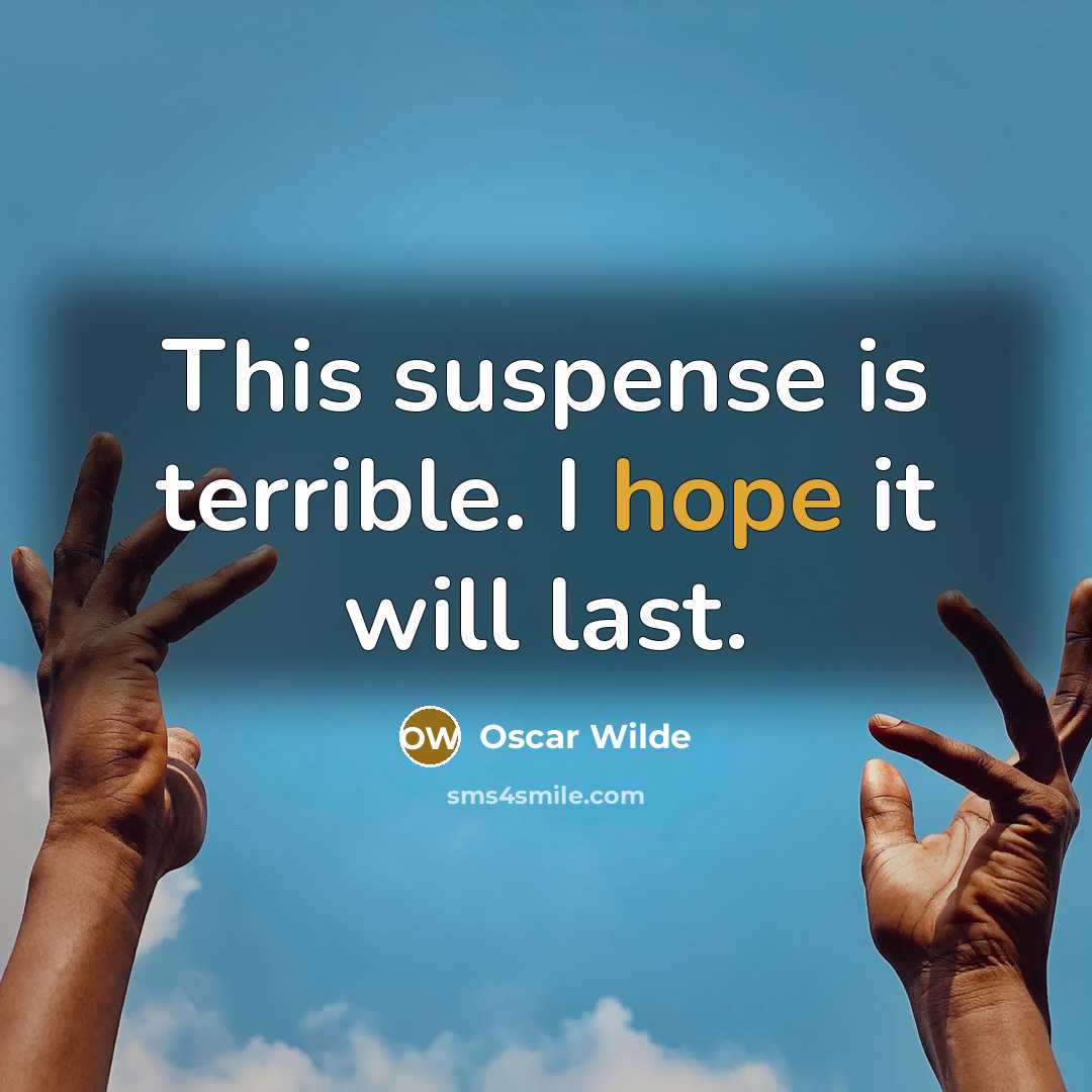 “This suspense is terrible. I hope it will last.” quote by Oscar Wilde