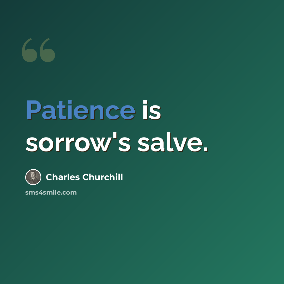 “Patience is sorrow's salve.” quote by Charles Churchill