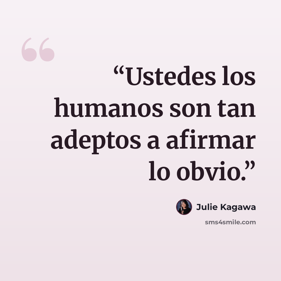 “Ustedes los humanos son tan adeptos a afirmar lo obvio.” quote by Julie Kagawa