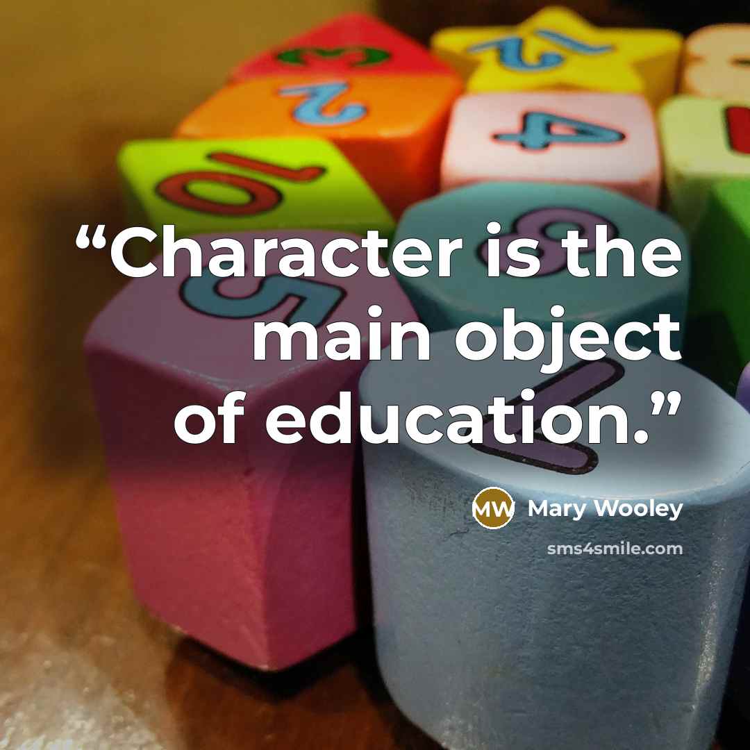 “Character is the main object of education.” quote by Mary Wooley
