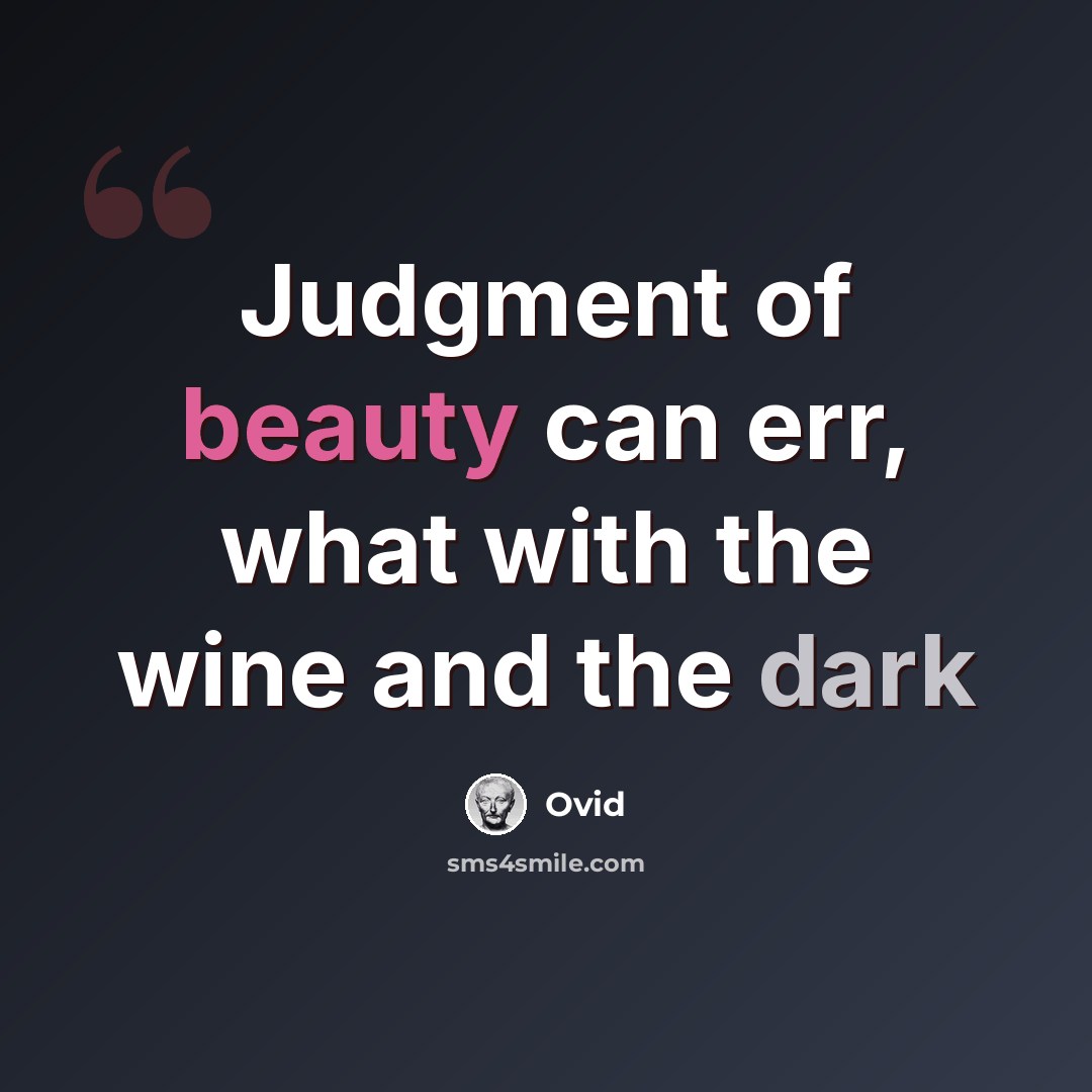 “Judgment of beauty can err, what with the wine and the dark” quote by Ovid