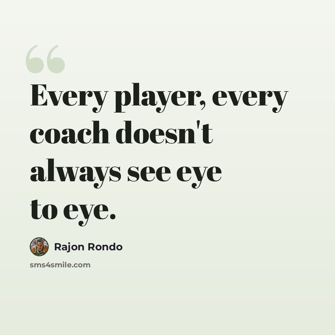 “Every player, every coach doesn't always see eye to eye.” quote by Rajon Rondo