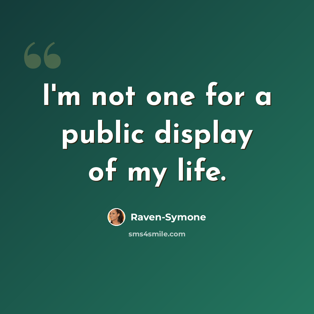“I'm not one for a public display of my life.” quote by Raven-Symone