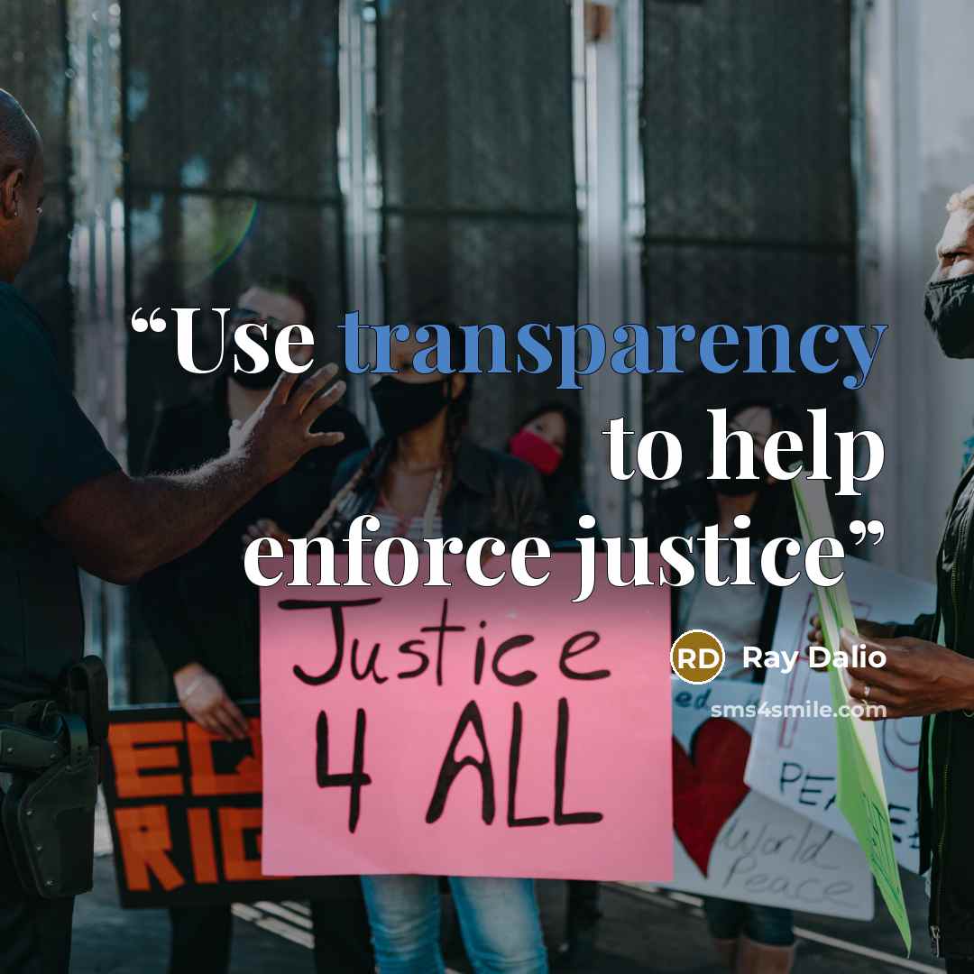 “Use transparency to help enforce justice” quote by Ray Dalio