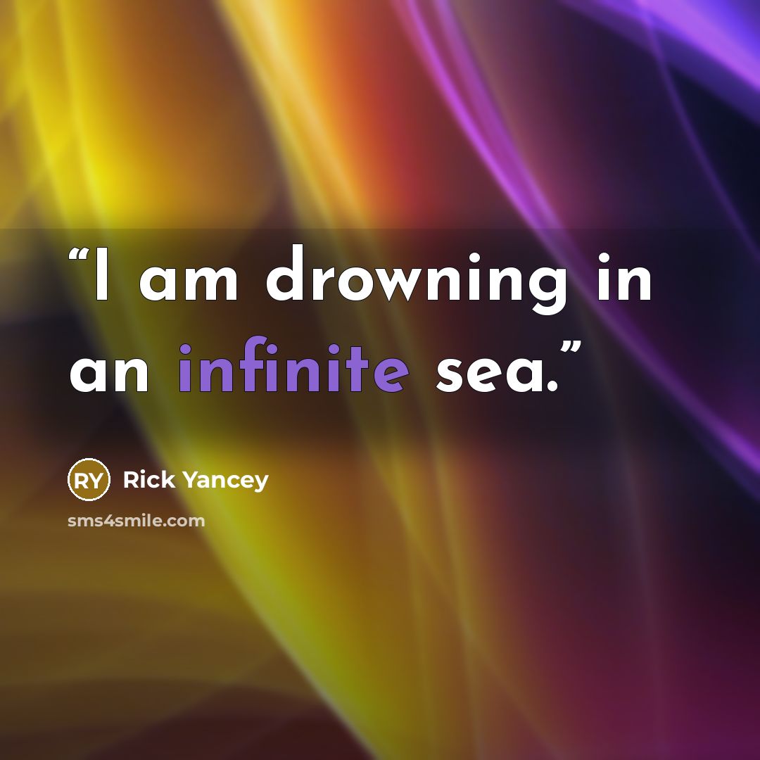 “I am drowning in an infinite sea.” quote by Rick Yancey