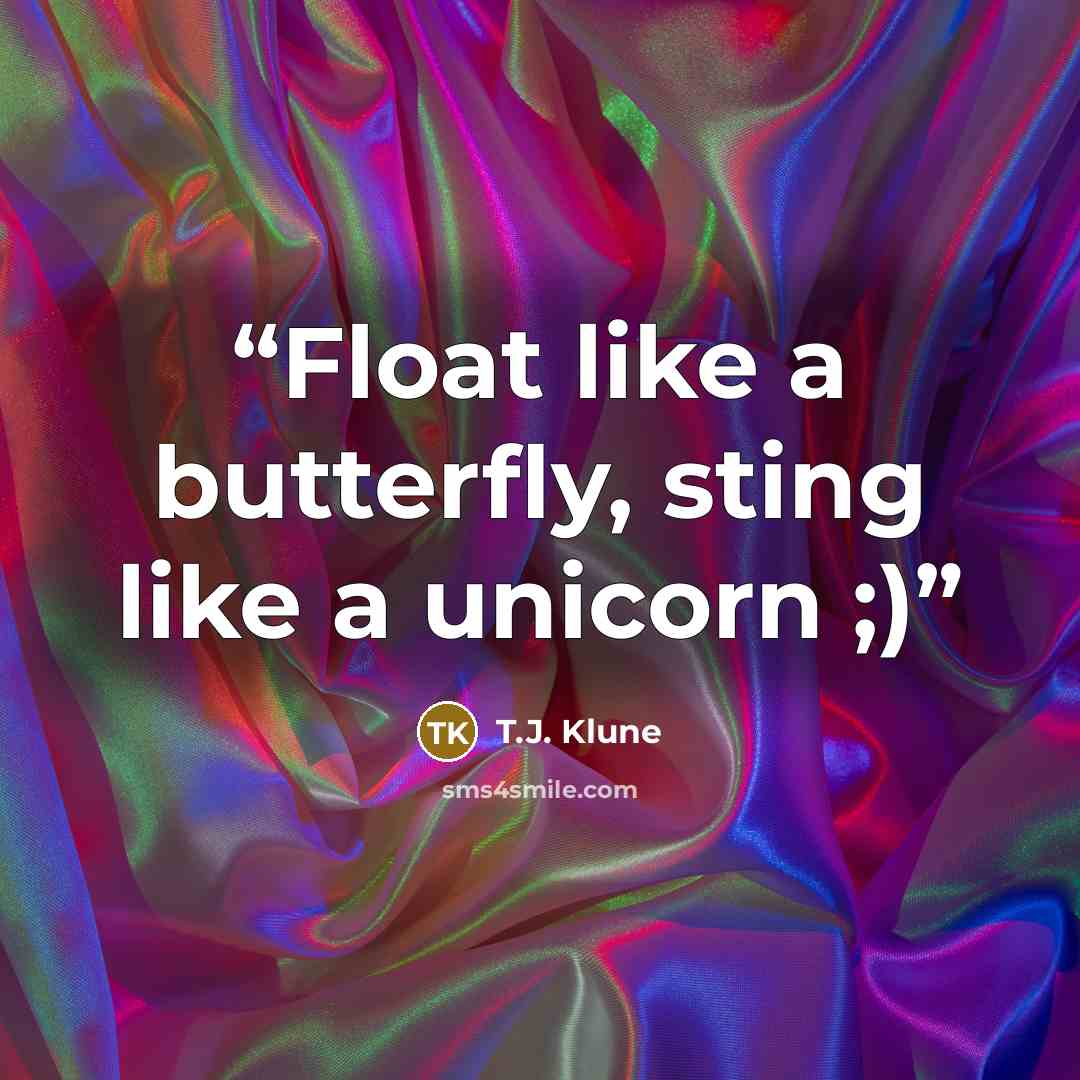 “Float like a butterfly, sting like a unicorn ;)” quote by T.J. Klune
