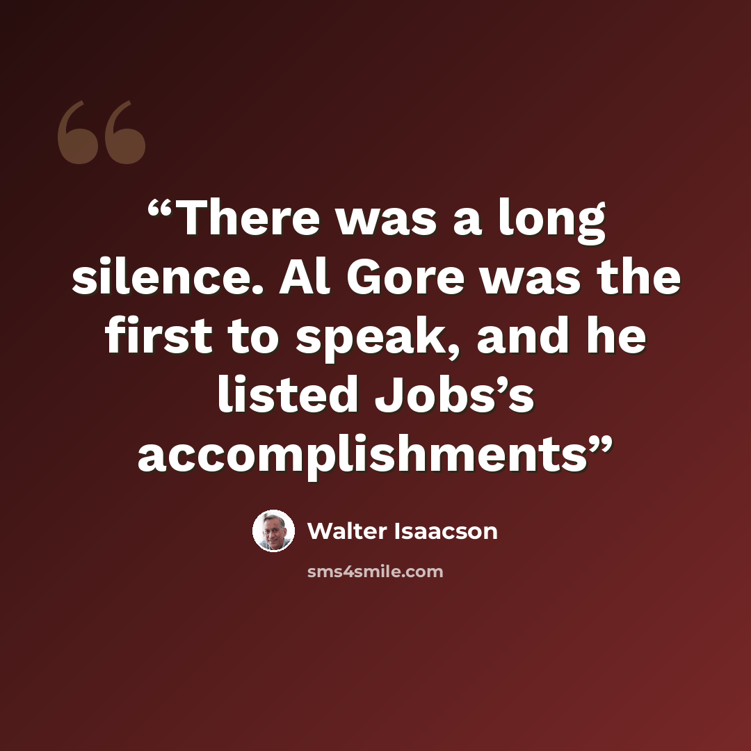 “There was a long silence. Al Gore was the first to speak, and he listed Jobs’s accomplishments” quote by Walter Isaacson