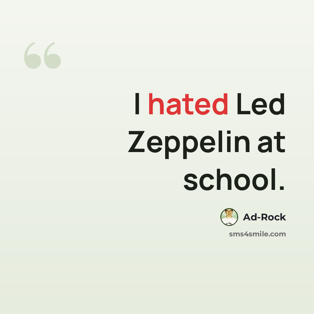 “I hated Led Zeppelin at school.” quote by Ad-Rock