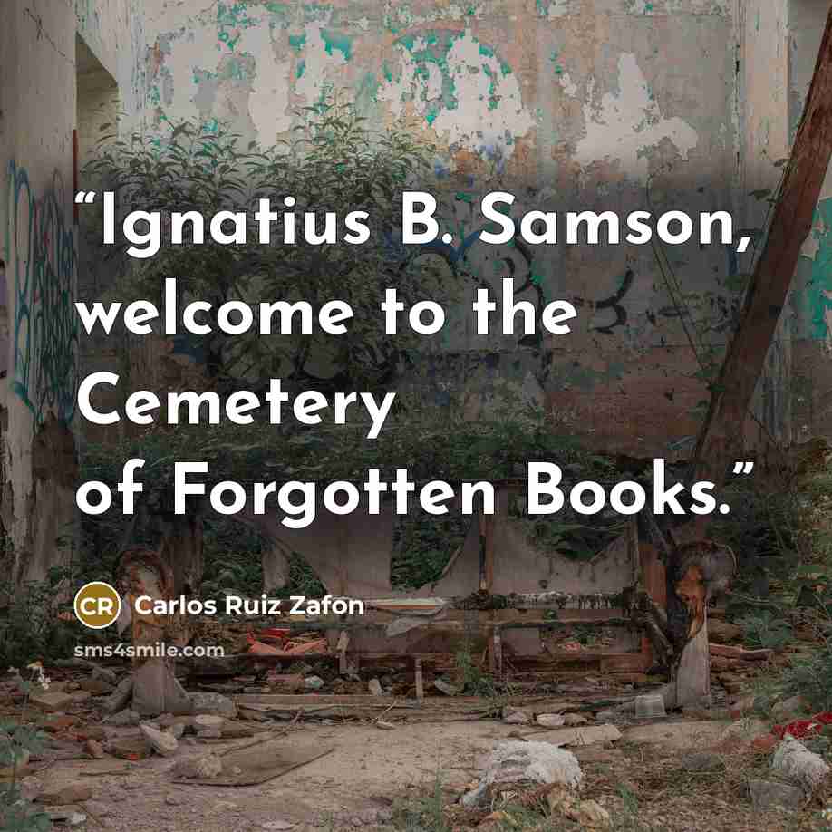“Ignatius B. Samson, welcome to the Cemetery of Forgotten Books.” quote by Carlos Ruiz Zafón