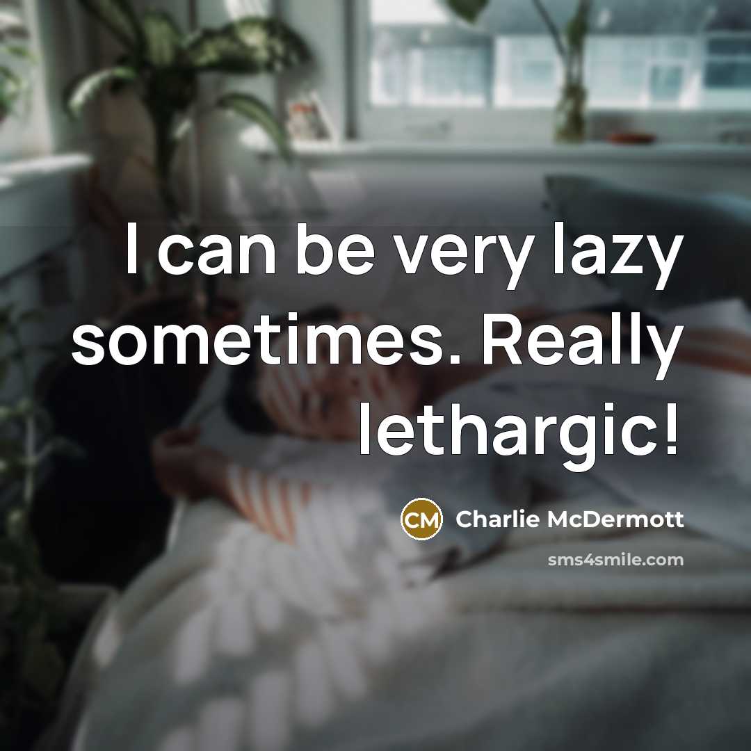 “I can be very lazy sometimes. Really lethargic!” quote by Charlie McDermott