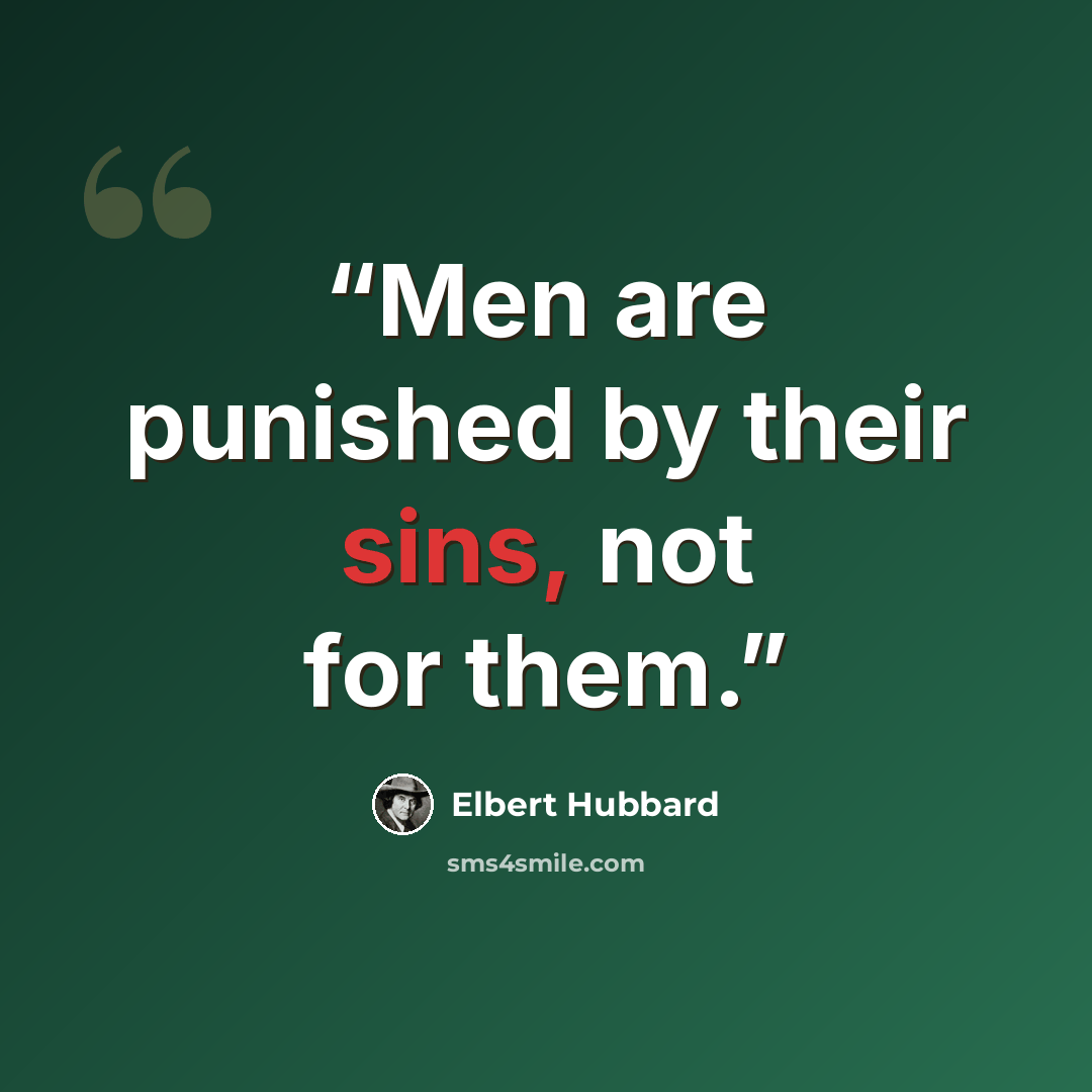 “Men are punished by their sins, not for them.” quote by Elbert Hubbard