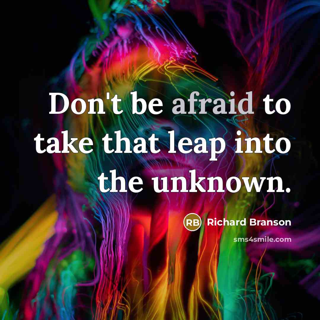 “Don't be afraid to take that leap into the unknown.” quote by Richard Branson