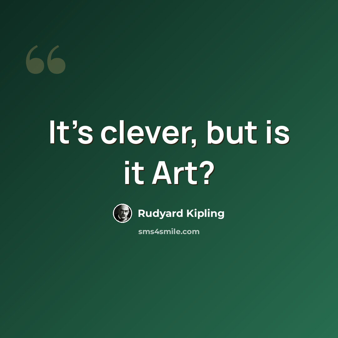 “It's clever, but is it Art?” quote by Rudyard Kipling
