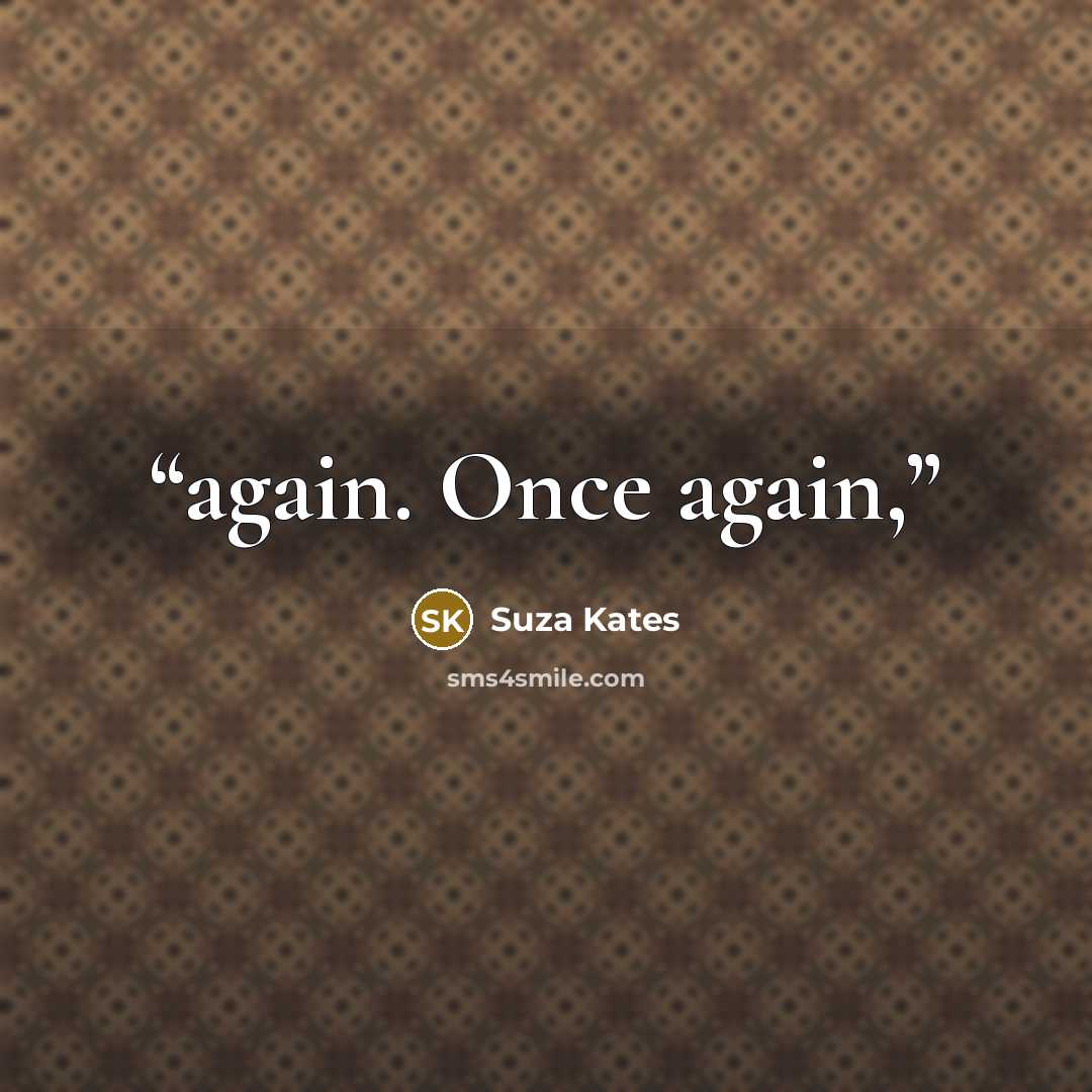 “again. Once again,” quote by Suza Kates