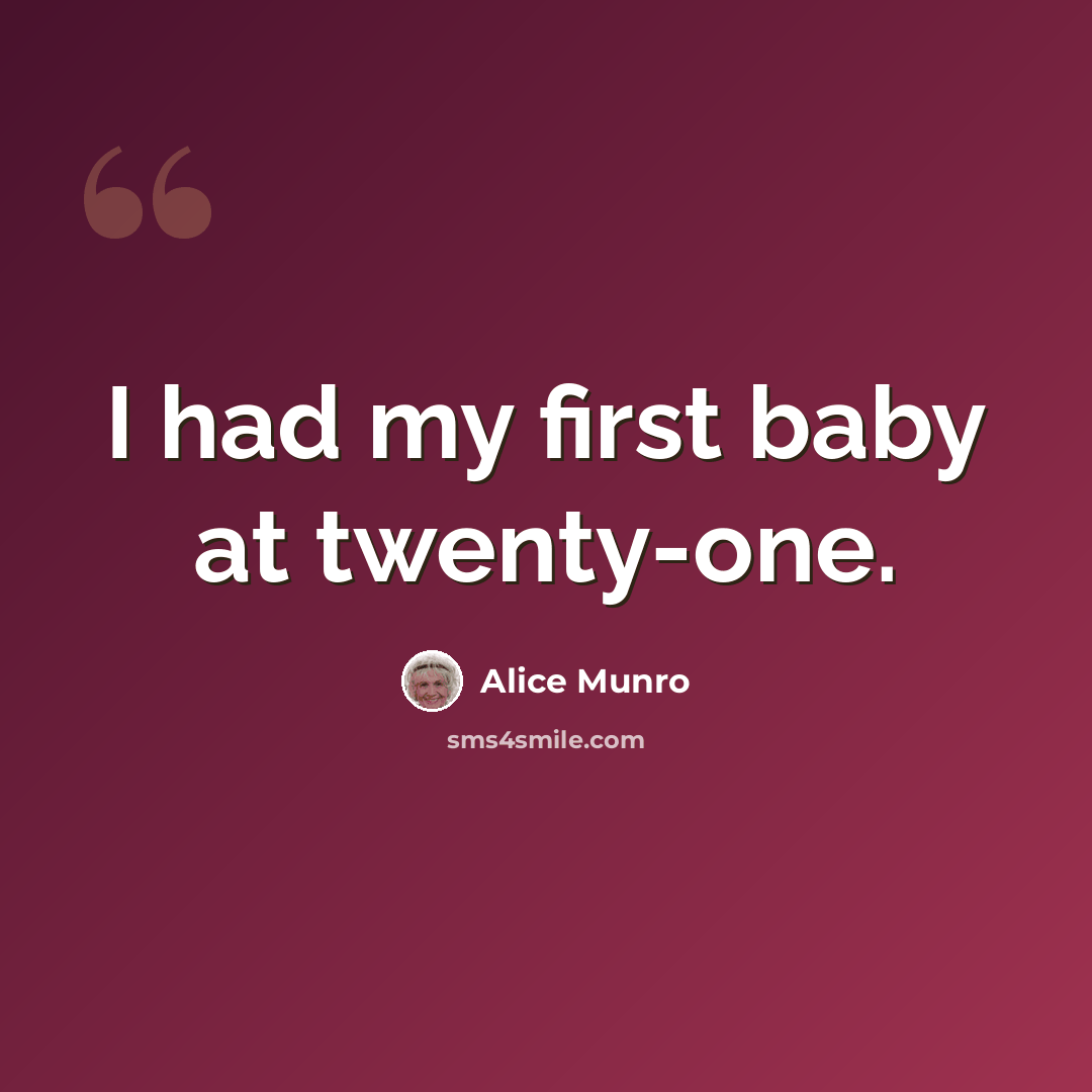 “I had my first baby at twenty-one.” quote by Alice Munro