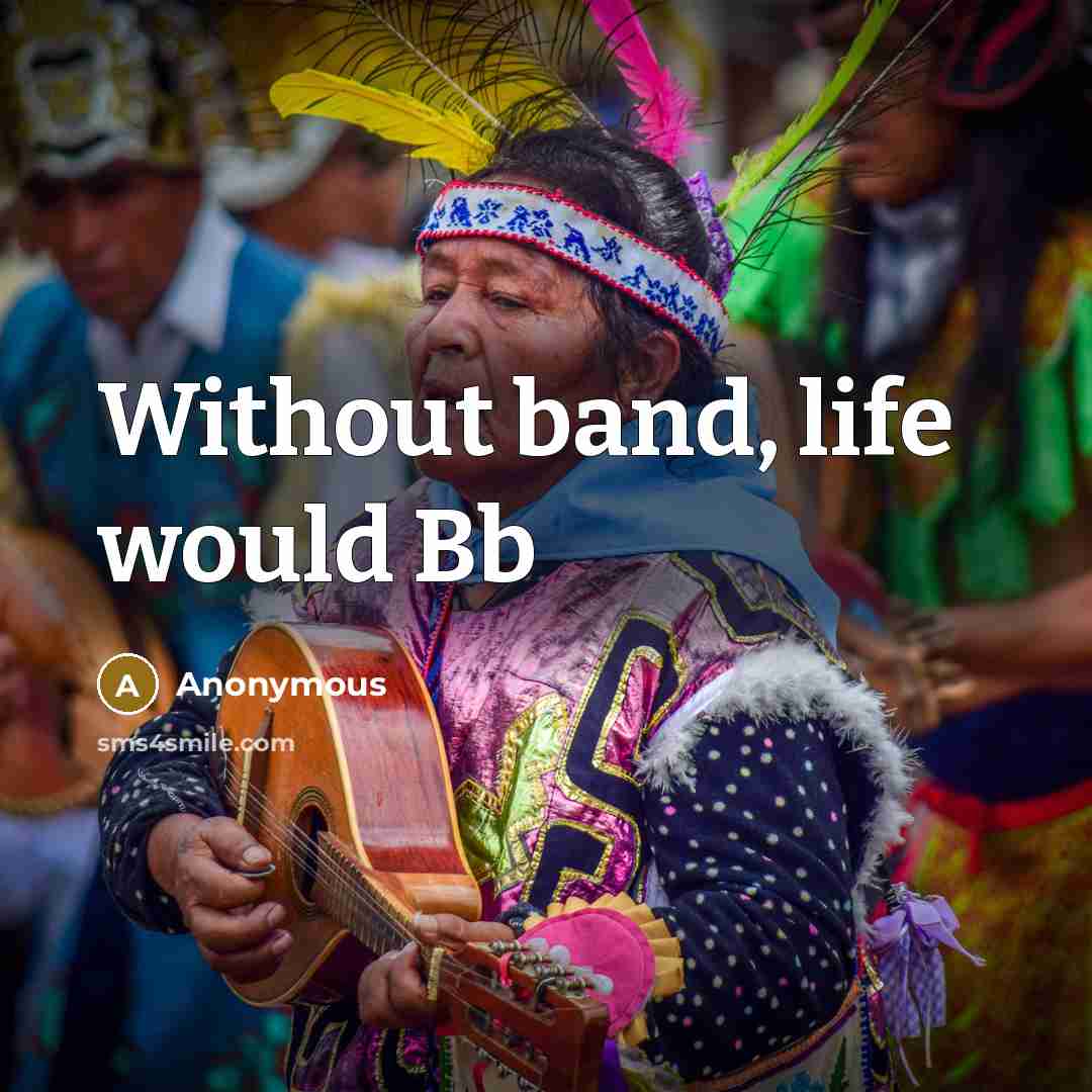 “Without band, life would Bb” quote by Anonymous