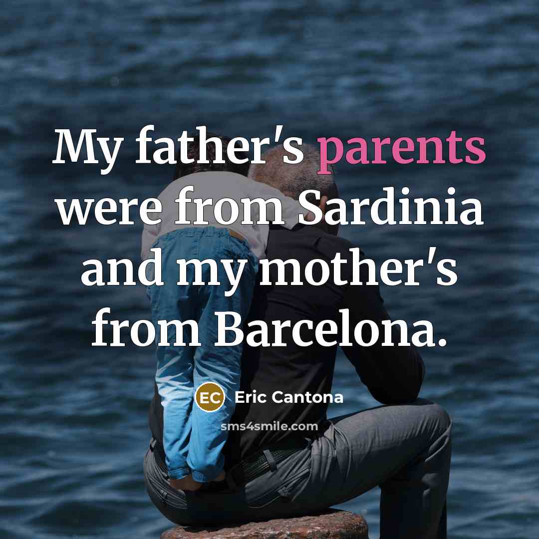 “My father's parents were from Sardinia and my mother's from Barcelona.” quote by Eric Cantona