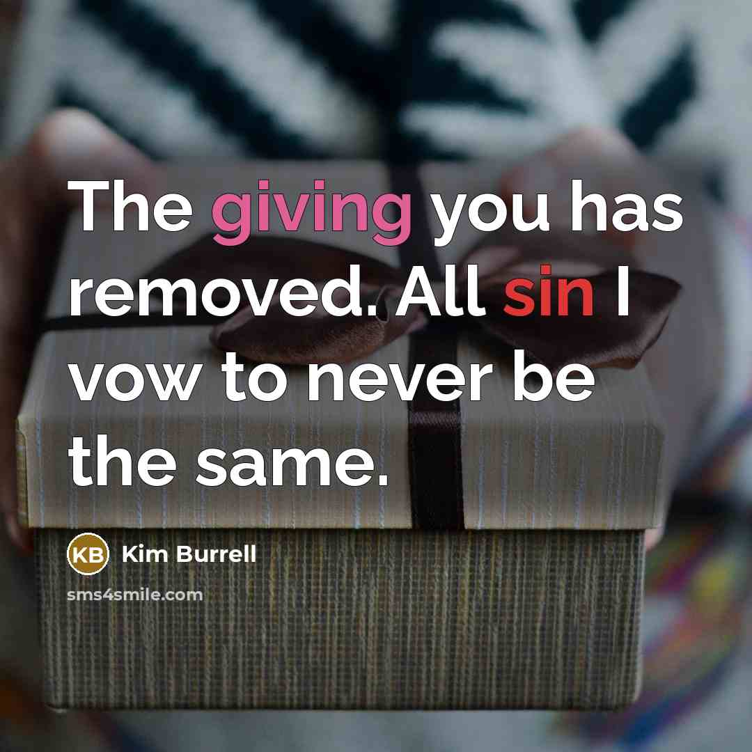 “The giving you has removed. All sin I vow to never be the same.” quote by Kim Burrell