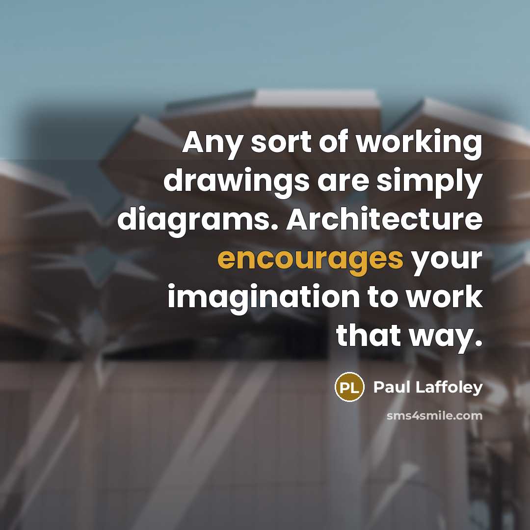 “Any sort of working drawings are simply diagrams. Architecture encourages your imagination to work that way.” quote by Paul Laffoley