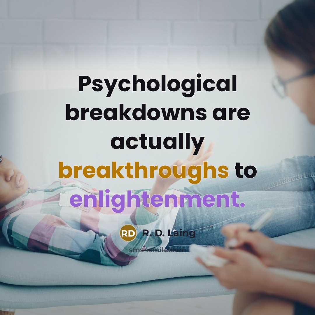 “Psychological breakdowns are actually breakthroughs to enlightenment.” quote by R. D. Laing