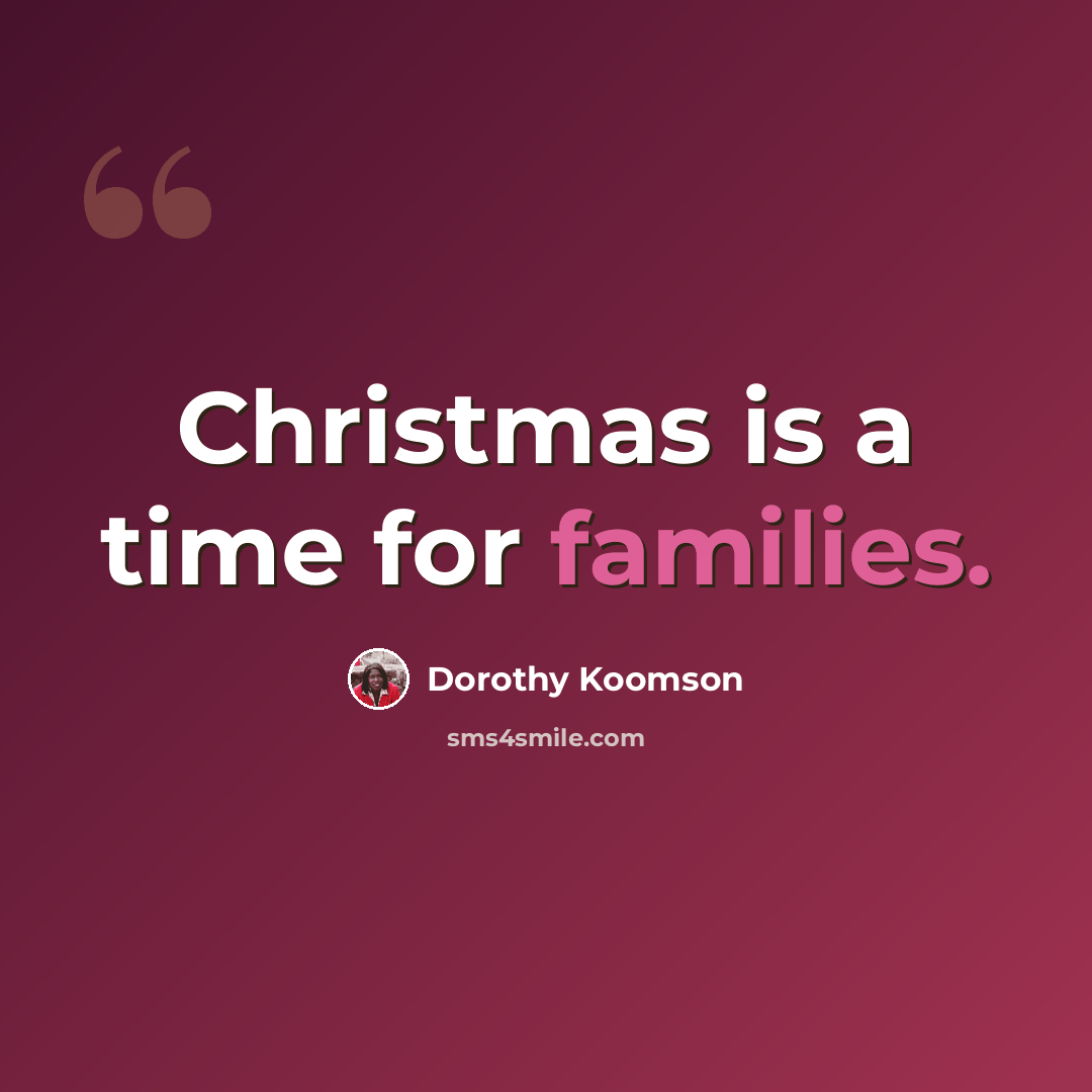 “Christmas is a time for families.” quote by Dorothy Koomson