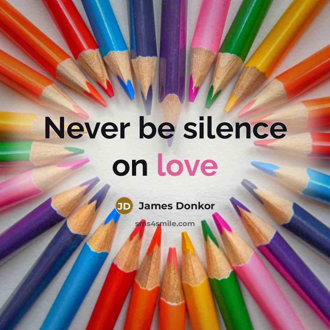 “Never be silence on love” quote by James Donkor