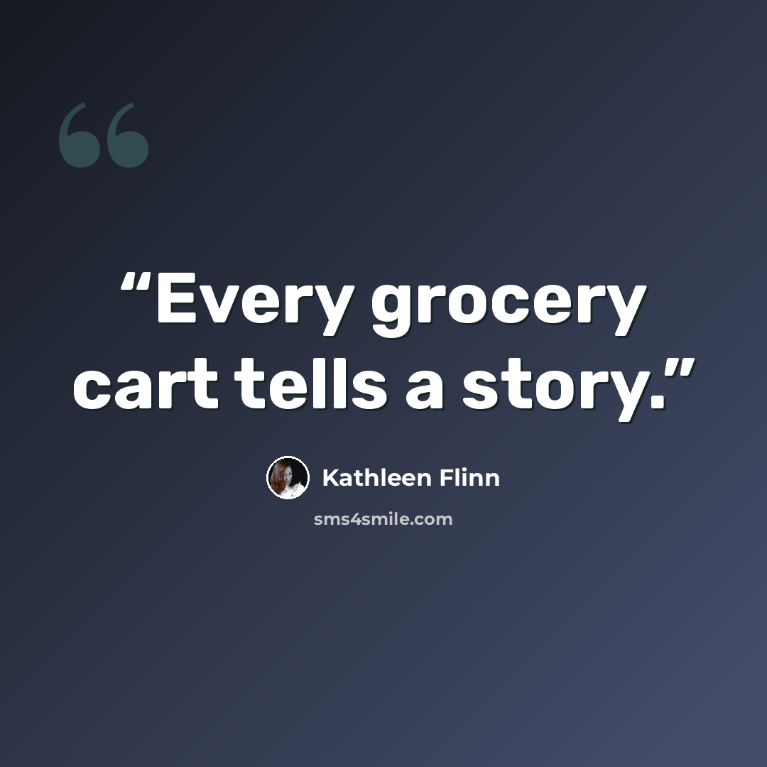 “Every grocery cart tells a story.” quote by kathleen flinn