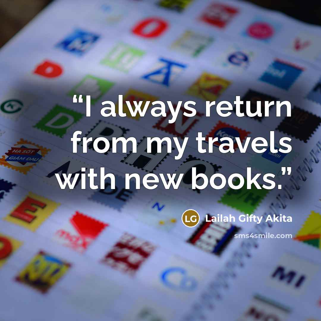 “I always return from my travels with new books.” quote by Lailah Gifty Akita