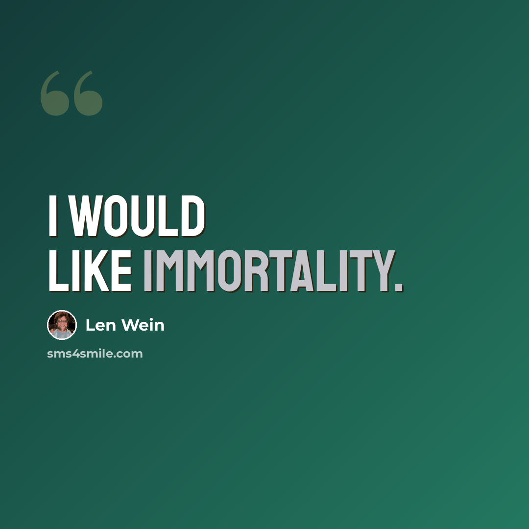 “I would like immortality.” quote by Len Wein