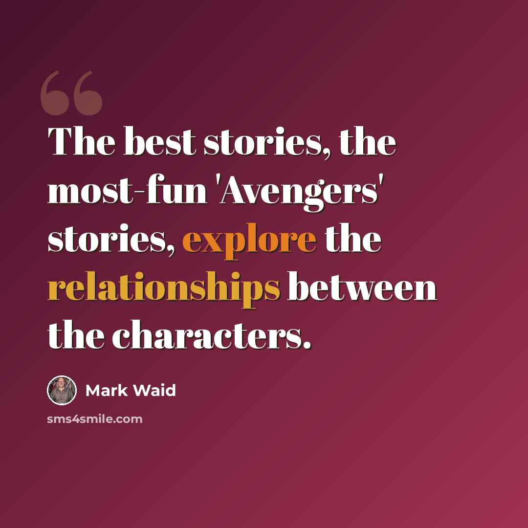 “The best stories, the most-fun 'Avengers' stories, explore the relationships between the characters.” quote by Mark Waid