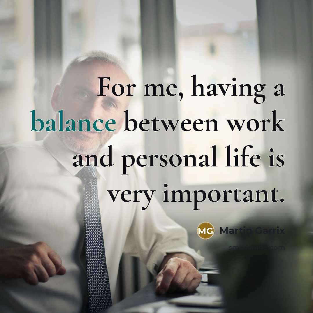 “For me, having a balance between work and personal life is very important.” quote by Martin Garrix