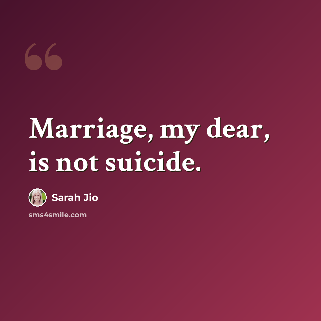 “Marriage, my dear, is not suicide.” quote by Sarah Jio