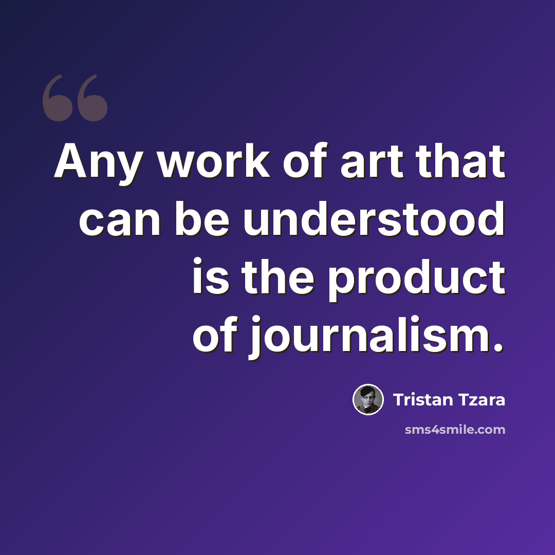 “Any work of art that can be understood is the product of journalism.” quote by Tristan Tzara