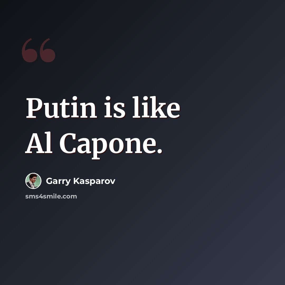 “Putin is like Al Capone.” quote by Garry Kasparov