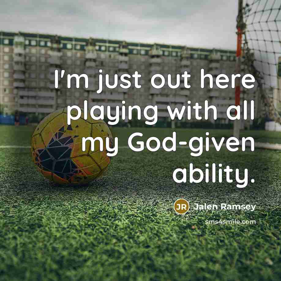 “I'm just out here playing with all my God-given ability.” quote by Jalen Ramsey