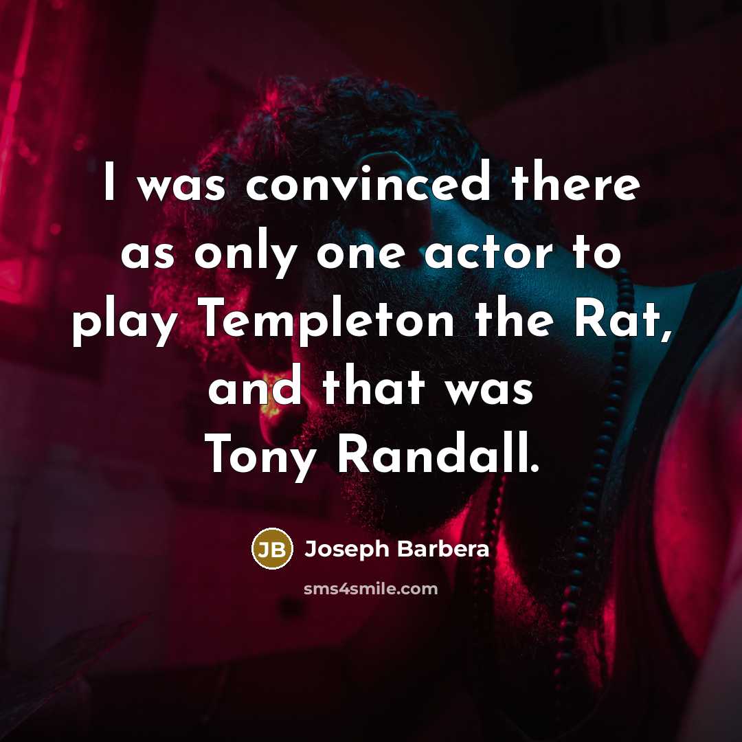 “I was convinced there as only one actor to play Templeton the Rat, and that was Tony Randall.” quote by Joseph Barbera