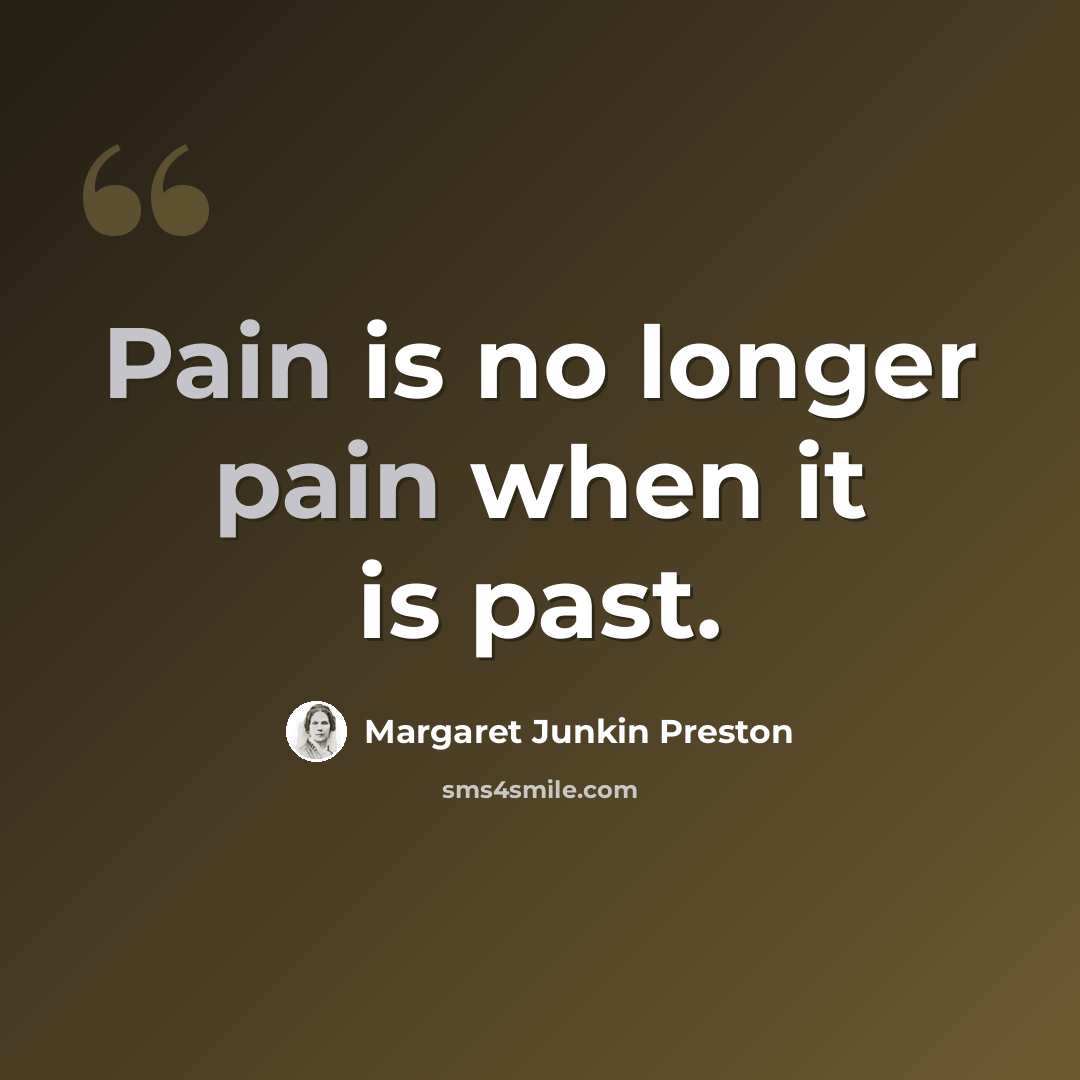 “Pain is no longer pain when it is past.” quote by Margaret Junkin Preston